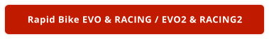 Rapid Bike EVO & RACING / EVO2 & RACING2